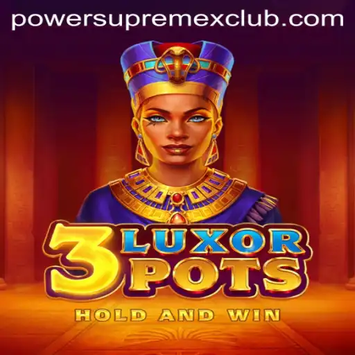 Unveiling the Thrills of 3LuxorPots: The Ultimate Gaming Adventure with PowerSupremeX