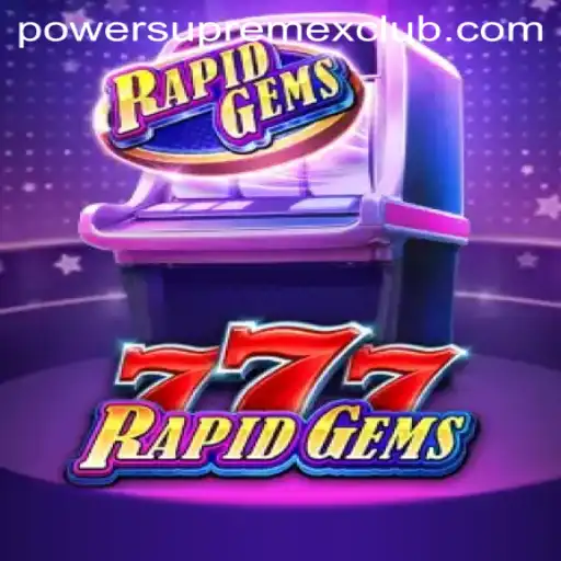 Unveiling RapidGems777: The Ultimate Gaming Experience with PowerSupremeX